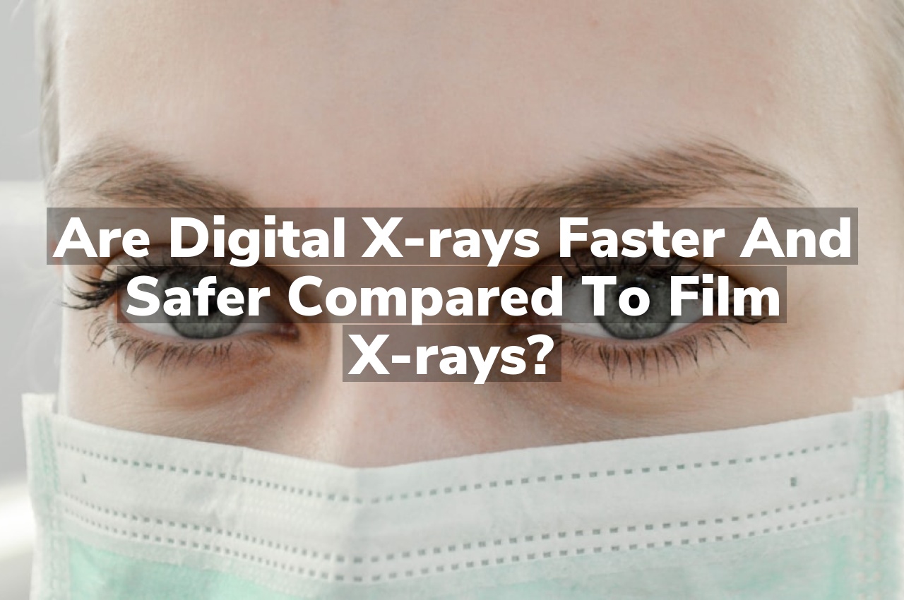 Are digital X-rays faster and safer compared to film X-rays?