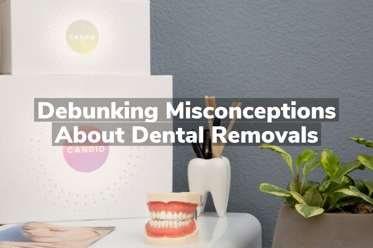 Debunking Misconceptions About Dental Removals