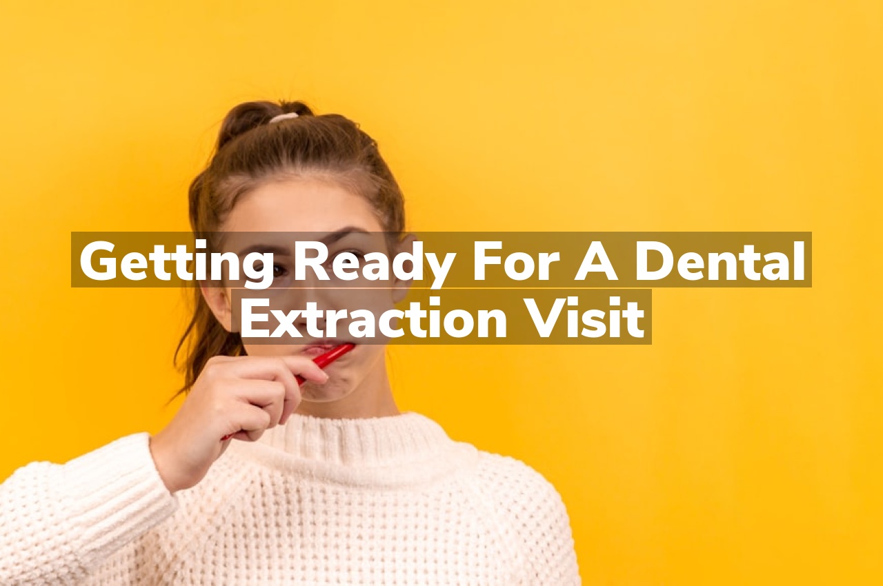 Getting Ready for a Dental Extraction Visit