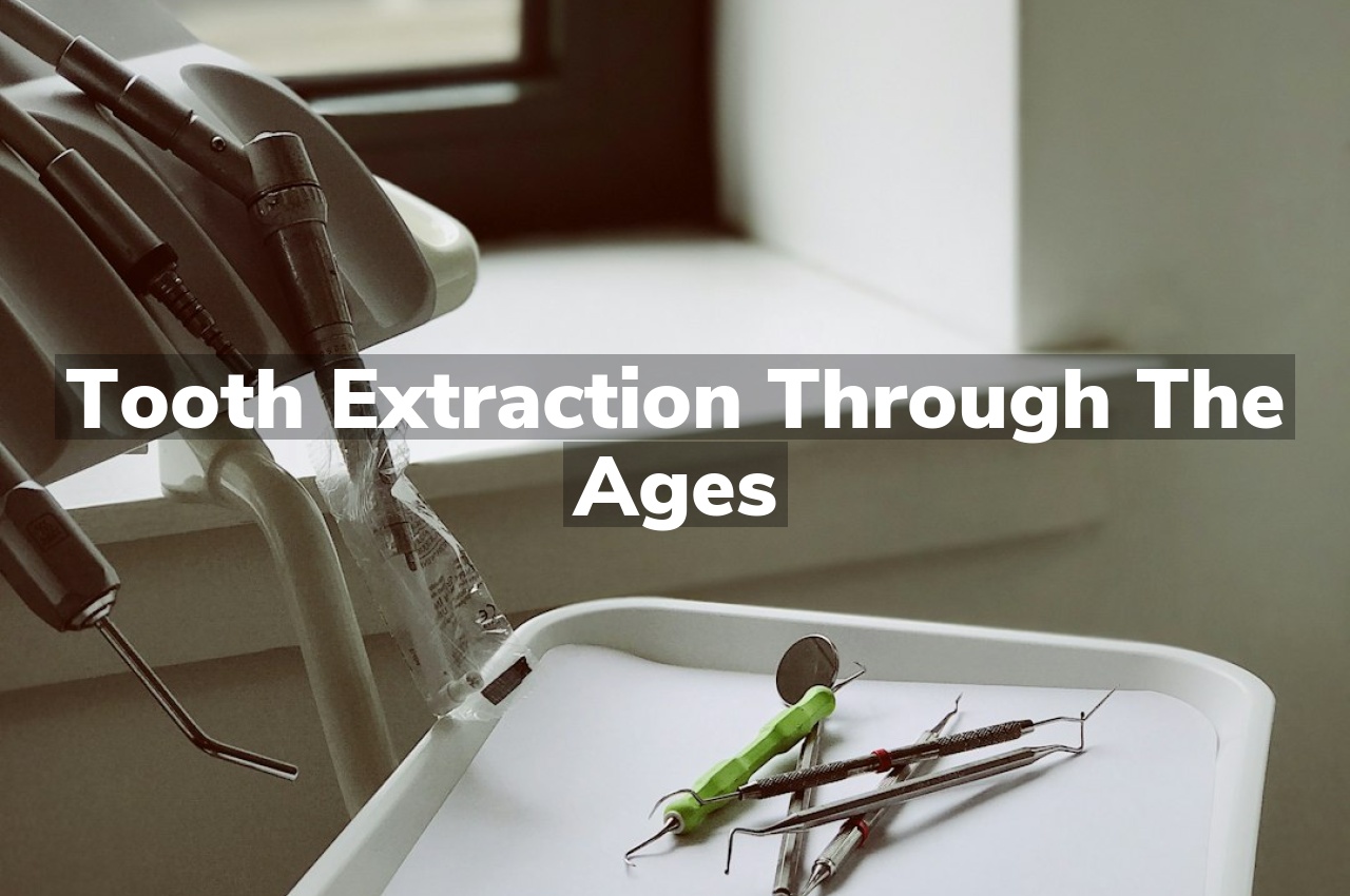 Tooth Extraction Through the Ages
