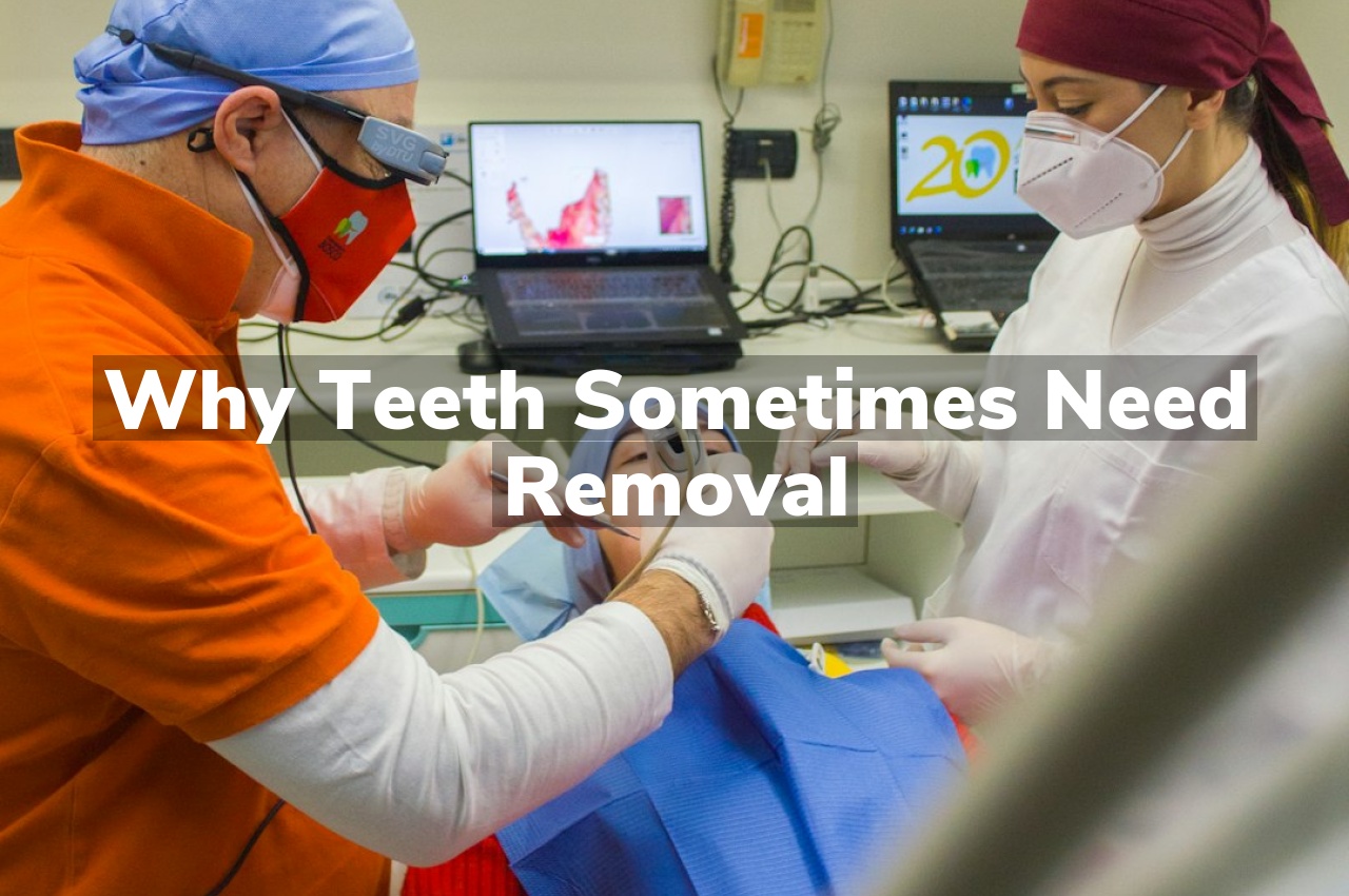 Why Teeth Sometimes Need Removal